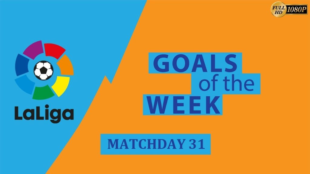 La Liga Goals – Matchday 31 2019 Season