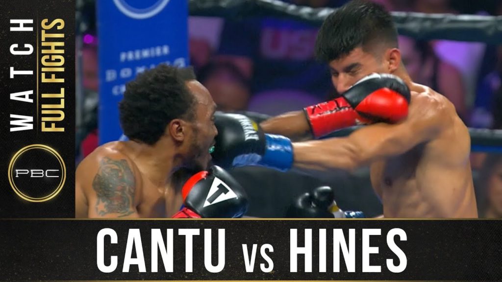 Cantu vs Hines Full Fight: August 24, 2019